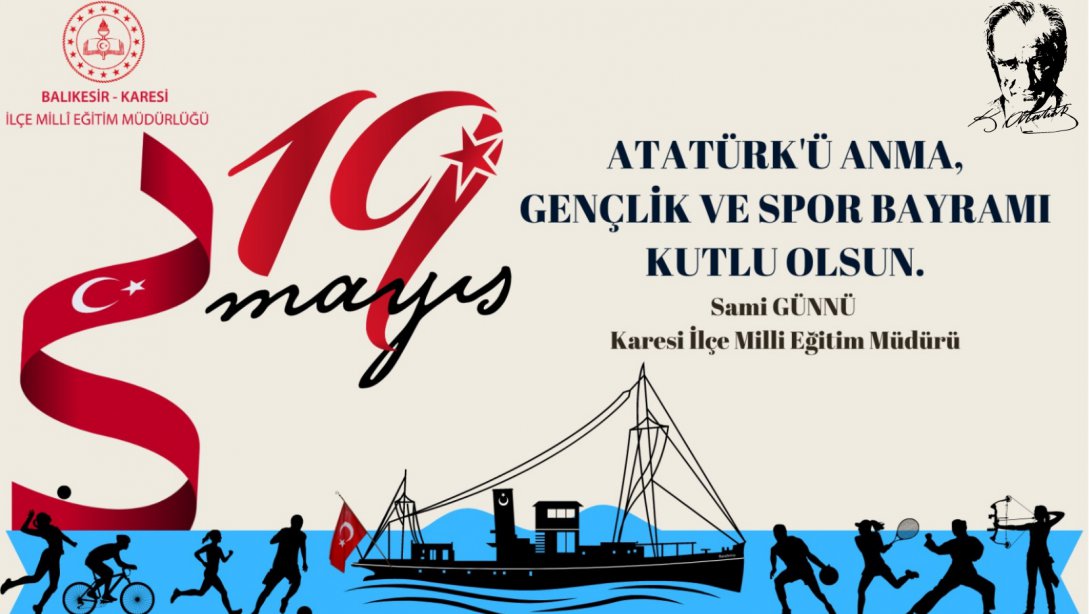 İlçe Milli Eğitim Müdürümüz Sayın Sami GÜNNÜ'nün 19 Mayıs Atatürk'ü Anma, Gençlik ve Spor Bayramı Kutlama Mesajı