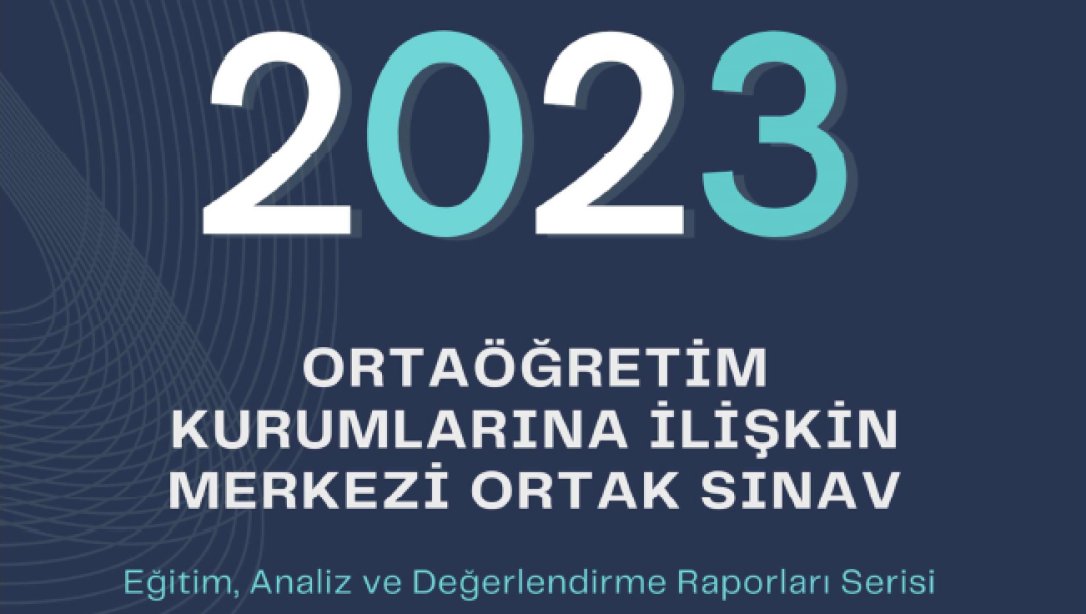 2023 Ortaöğretim Kurumlarına İlişkin Merkezi Ortak Sınav Raporu