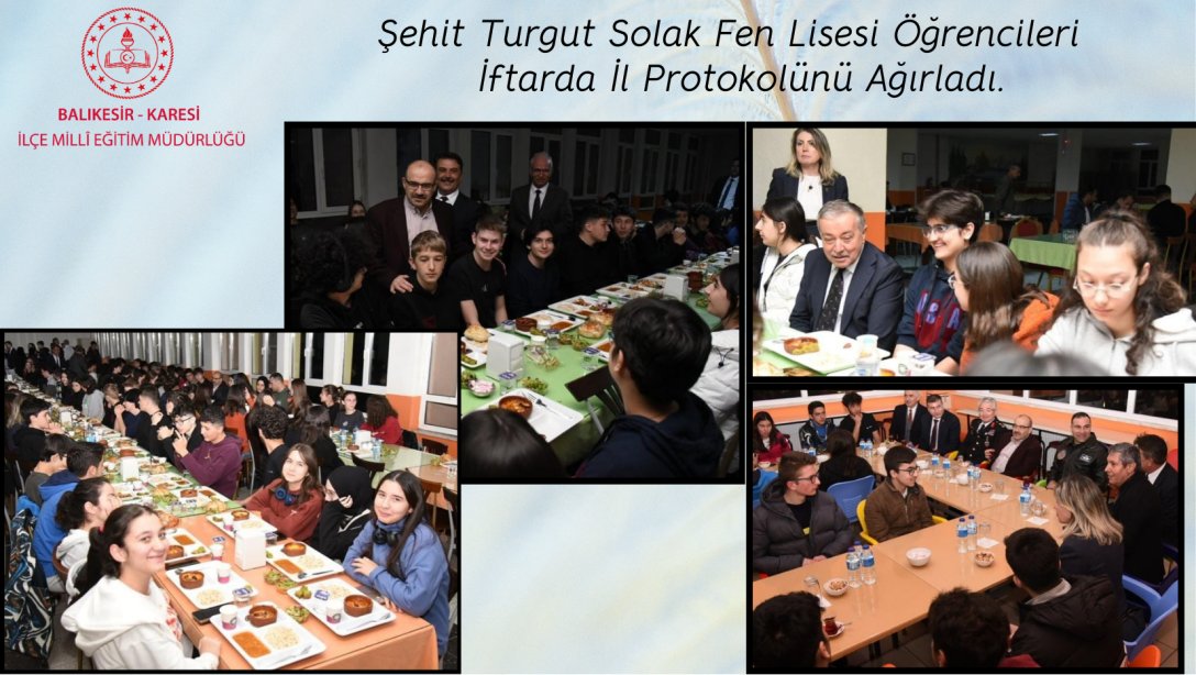 Şehit Turgut Solak Fen Lisesi Öğrencileri İftarda Vali İsmail USTAOĞLU ve İl Protokolünü Ağırladı.