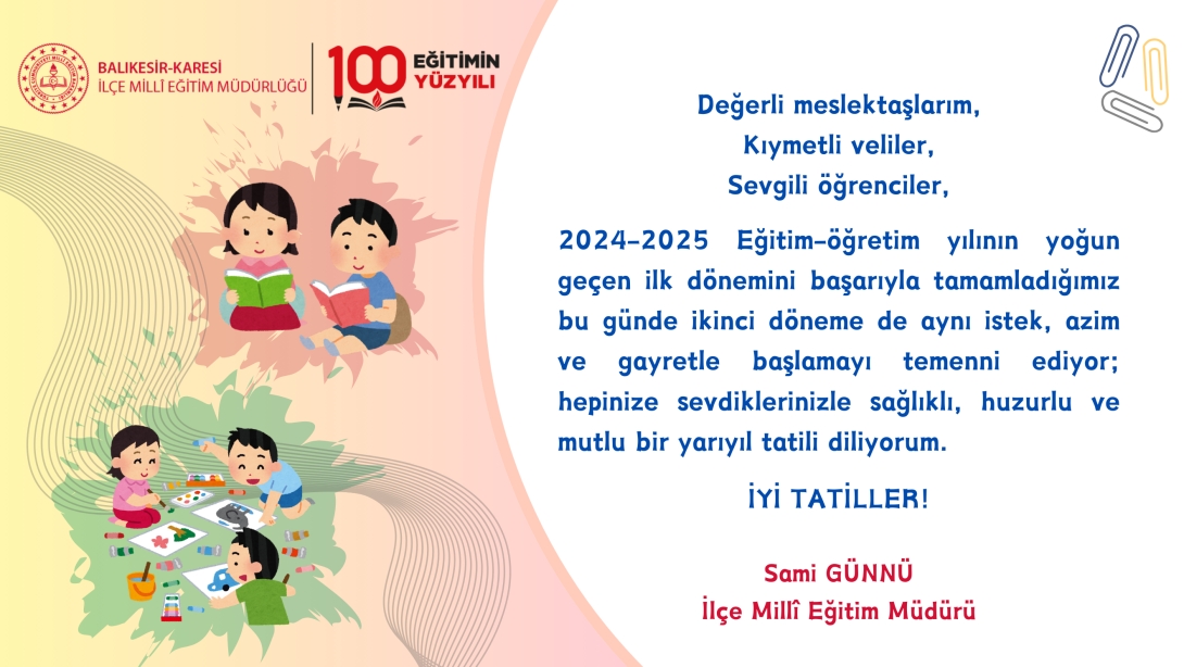 İlçe Milli Eğitim Müdürümüz Sayın Sami GÜNNÜ'nün Yarıyıl Tatili Mesajı